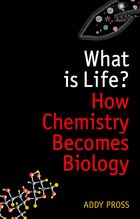 Addy Pross What is Life? How chemistry becomes biology Addy Pross What is Life?