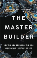 The Master Builder: How the New Science of the Cell Is Rewriting the Story of Life